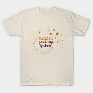 insist on your cup of stars T-Shirt